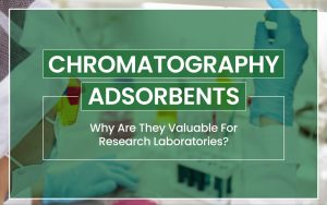 CHROMATOGRAPHY ADSORBENTS - Why Are They Valuable For Research Laboratories?