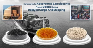 Sorbead India Adsorbents & Desiccants Protect Goods During Delayed Cargo And Shipping